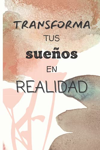 Cuaderno- Transforma Tus Sueños En Realidad