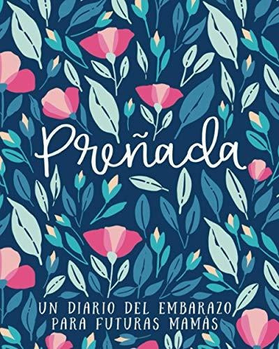 Preñada - Un Diario Del Embarazo Para Futuras Mamas 40 Sem, de Papeterie B. Editorial Gray & Gold Publishing, tapa blanda en español, 2021