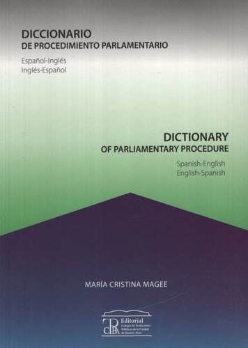 Diccionario De Procedimiento Parlamentario, de Magee, Maria Cristina. Editorial Colegio De Traductores Publicos, tapa blanda en español/inglés