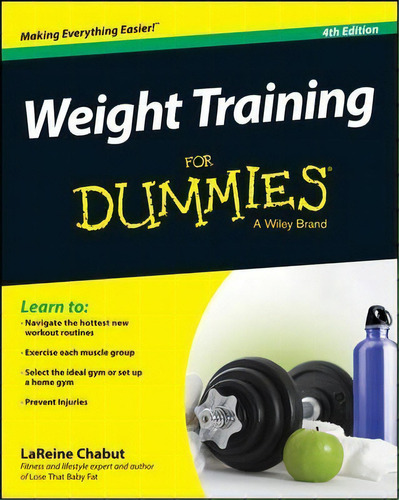 Weight Training For Dummies, De Lareine Chabut. Editorial John Wiley Sons Inc, Tapa Blanda En Inglés
