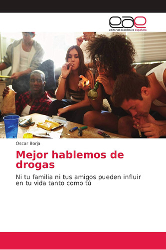 Libro: Mejor Hablemos De Drogas: Ni Tu Familia Ni Tus Amigos