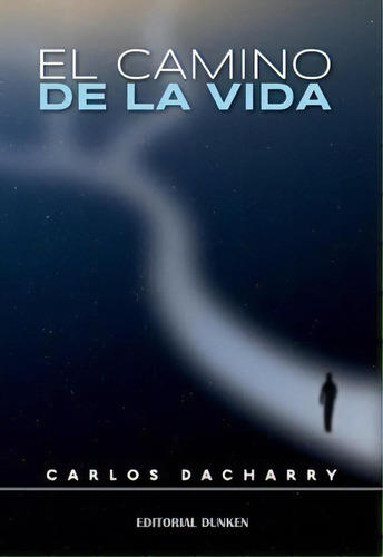 El Camino De La Vida. De Carlos Dacharry, De Carlos Dacharry. Editorial Dunken En Español