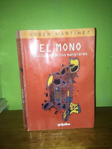 Libro, El Mono Aullador De Los Manglares De Ibsen Martínez.