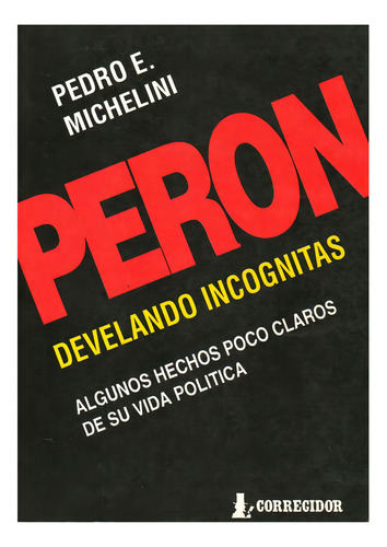 Peron, Develando Incognitas. Algunos Hechos Poco Claros De S, De Michelini, Pedro. Editorial Corregidor, Tapa Tapa Blanda En Español