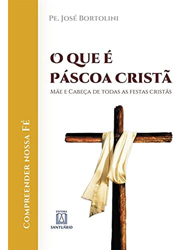Libro Que E Pascoa Crista, O De Bortolini, Pe. Jose Santuari
