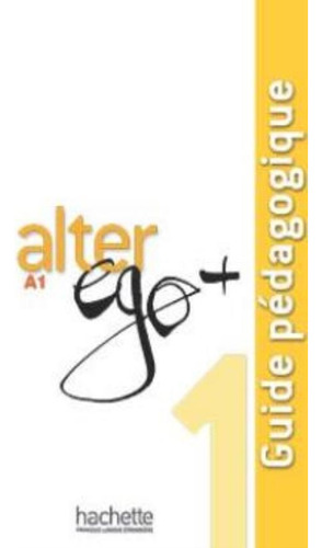Alter ego+ 1 - guide pedagogique (a1), de Berthet, Annie. Editorial Hachette Franca, capa mole em francês, 2012