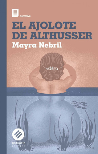 El Ajolote De Althusser - Mayra Nebril