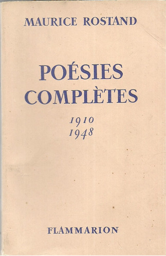 Maurice Rostand. Poésies Complétes. Firmado  Idioma Francés