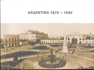 Argentina 1870 - 1890 - Aa.vv., Autores Varios