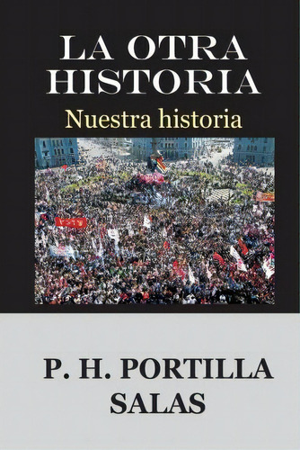 La Otra Historia, De Pedro Hernan Portilla Salas. Editorial Createspace Independent Publishing Platform, Tapa Blanda En Español