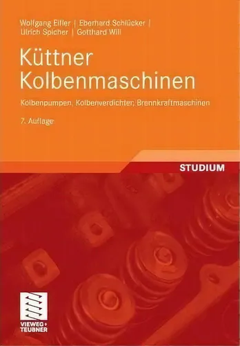 Kuttner Kolbenmaschinen : Kolbenpumpen, Kolbenverdichter, B, De Wolfgang Eifler. Editorial Springer Fachmedien Wiesbaden En Alemán