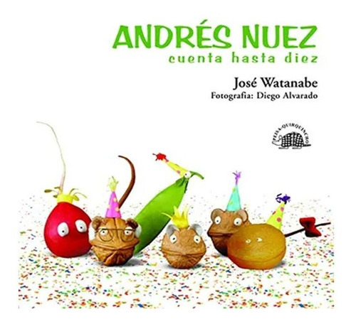Andrés Nuez Cuenta Hasta Diez: Andrés Nuez Cuenta Hasta Diez, De José Watanabe. Editorial Ediciones Peisa S.a.c., Tapa Blanda, Edición 1 En Español, 2009