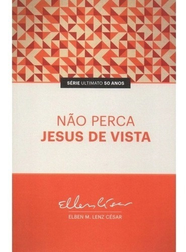Livro Não Perca Jesus De Vista - Elben M. Lenz César