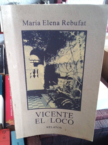 Vicente El Loco. María Elena Rebufat 