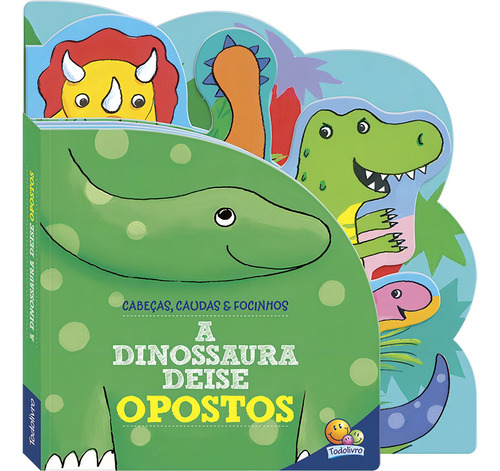 Cabeças, Caudas e Focinhos: A Dinossaura Deise - Opostos, de Bookworks. Editorial Todolivro Distribuidora Ltda. em português, 2021