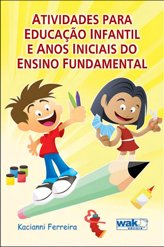 Atividades Para Educaçao Infantil, De Ferreira, Kacianni. Editora Wak Editora, Capa Mole, Edição 1ª Edição - 2012 Em Português