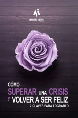 Como Superar Una Crisis Y Volver A Ser Feliz: 7 Claves Para