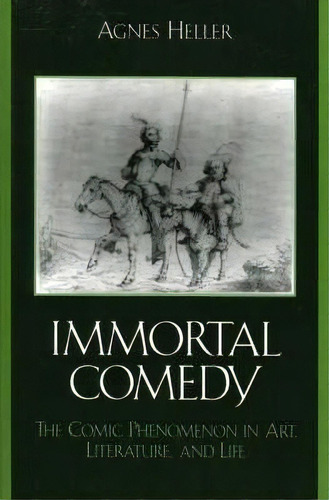 The Immortal Comedy : The Comic Phenomenon In Art, Literature, And Life, De Agnes Heller. Editorial Lexington Books, Tapa Blanda En Inglés, 2005