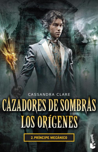 Libro Cazadores De Sombras. Los Origenes 2. Principe Mecani