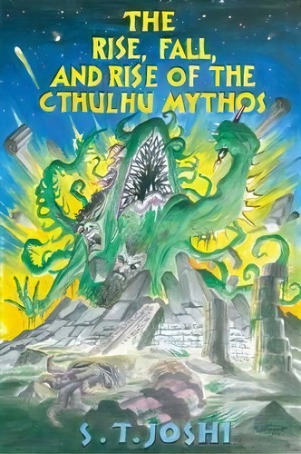 The Rise, Fall, And Rise Of The Cthulhu Mythos, De Author S T Joshi. Editorial Hippocampus Press, Tapa Blanda En Inglés