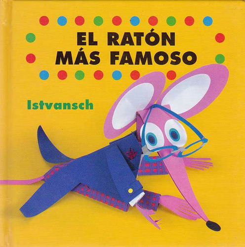 El Raton Mas Famoso: El ratón más famoso, de Istvansch. Serie 8496509047, vol. 1. Editorial Promolibro, tapa blanda, edición 2005 en español, 2005