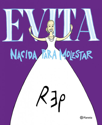 Evita. Nacida Para Molestar De Miguel Rep. - Planeta