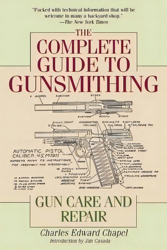 The Complete Guide To Gunsmithing : Gun Care And Repair, De Charles Edward Chapel. Editorial Skyhorse Publishing, Tapa Blanda En Inglés