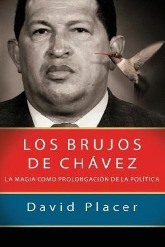 Los Brujos De Chavez, De David Placer. Editorial Createspace Independent Publishing Platform En Español
