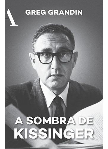 A sombra de Kissinger: O longo alcance do mais controverso estadista americano, de Grandin, Greg. Editora Rocco Ltda, capa mole em português, 2017