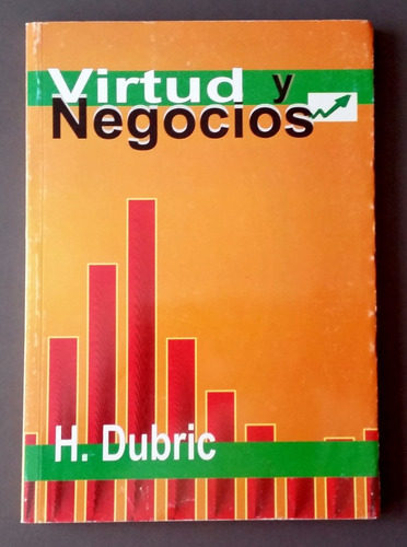 Virtud Y Negocios - H. Dubric