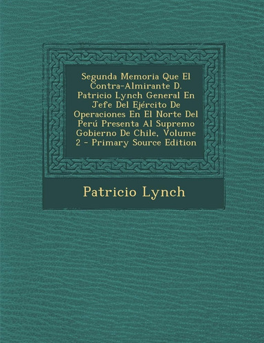 Libro: Segunda Memoria Que El Contra-almirante D. Patricio L