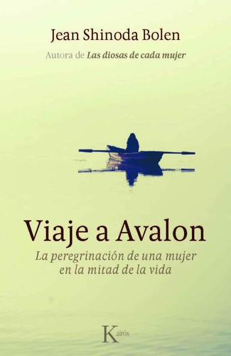 Viaje a Avalon: La peregrinación de una mujer en la mitad de la vida, de Shinoda Bolen, Jean. Editorial Kairos, tapa blanda en español, 2012
