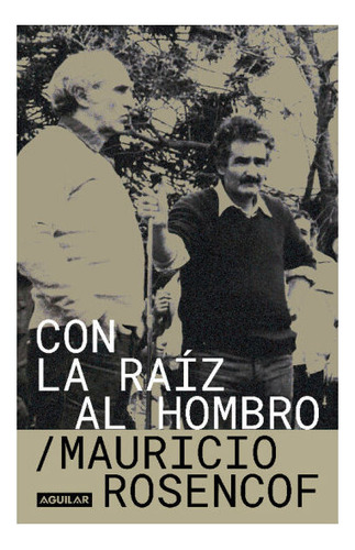 Libro: Con La Raíz Al Hombro / Mauricio Rosencof