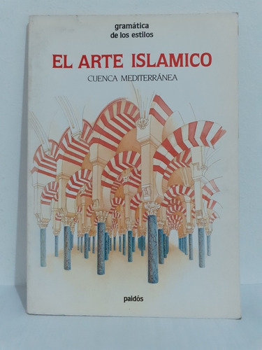 El Arte Islamico Cuenca Mediterranea - Gramatica De Estilos