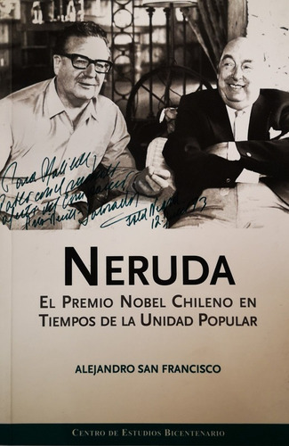 Neruda El Premio Nobel Chileno En Tiempos De Unidad Popular