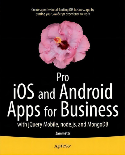 Pro Ios And Android Apps For Business : With Jquery Mobile, Node.js, And Mongodb, De Frank Zammetti. Editorial Springer-verlag Berlin And Heidelberg Gmbh & Co. Kg, Tapa Blanda En Inglés, 2013