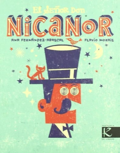 El Senor Don Nicanor / Mr. Don Nicanor, De Ana Fernandez-abascal. Editorial Faktoria K De Libros, Tapa Dura En Español, 2011