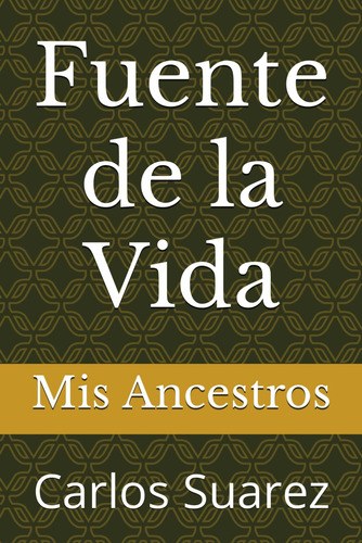 Libro : Fuente De La Vida Mis Ancestros - Suarez, Carlos
