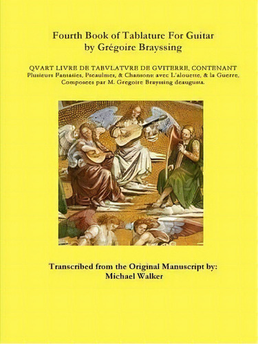 Fourth Book Of Tablature For Guitar By Gregoire Brayssing, De Michael Walker. Editorial Lulu Com, Tapa Blanda En Inglés