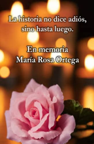 La Historia No Dice Adios Sino Hasta Luego: En Memoria De Ma