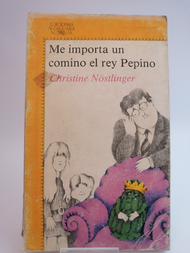 Me Importa Un Comino El Rey Pepino, Libro Usado, Alfaguara