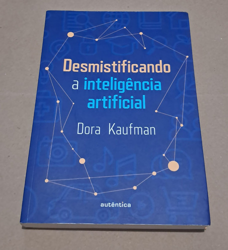 Desmistificando A Inteligência Artificial - Dora Kaufman (editora Autêntica,2022)