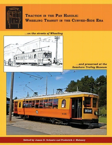 Traction In The Pan Handle : Wheeling Transit In The Curved-side Era, De James D Schantz. Editorial Seashore Trolley Museum, Tapa Blanda En Inglés