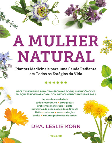 A mulher natural: Plantas medicinais para uma saúde radiante em todos os estágio da vida, de Korn, Leslie. Editora Pensamento-Cultrix Ltda., capa mole em português, 2022