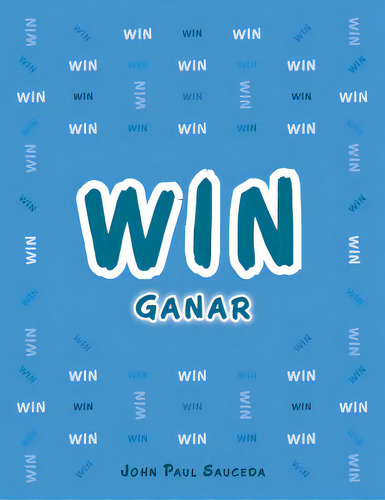 Win: Ganar, De Sauceda, John Paul. Editorial Authorhouse, Tapa Blanda En Inglés