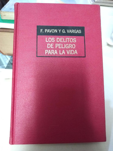 Los Delitos De Peligro Para La Vida - F. Pavón Y G. Vargas