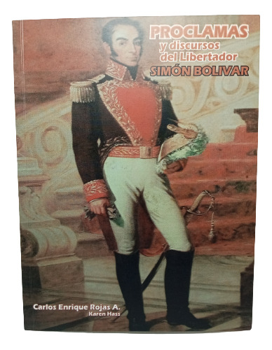 Proclamas Y Discursos Del Libertador Simón Bolívar - Carlos 