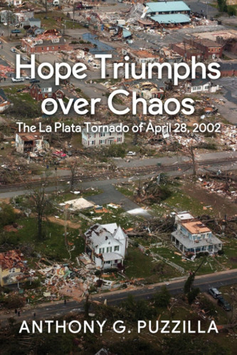 Libro: Hope Triumphs Over Chaos: The La Plata Tornado Of 28,