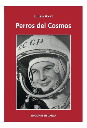 Libro - Perros Del Cosmos, De Julian Axat. Editorial Edicio