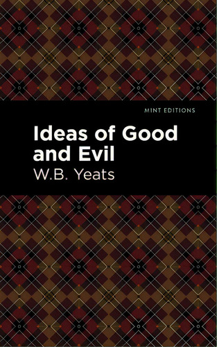 Ideas Of Good And Evil, De Yeats, William Butler., Vol. 1. Editorial Mint Ed, Tapa Dura En Inglés